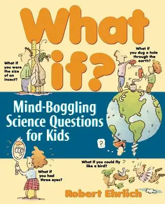 Y si..: Preguntas científicas alucinantes para niños - What If: Mind-Boggling Science Questions for Kids