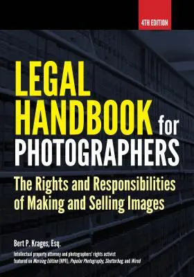 Manual jurídico para fotógrafos: Derechos y obligaciones en la producción y venta de imágenes - Legal Handbook for Photographers: The Rights and Liabilities of Making and Selling Images