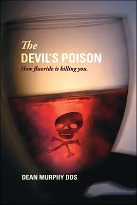 El veneno del diablo: Cómo te está matando el flúor - The Devil's Poison: How Fluoride Is Killing You