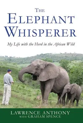 El susurrador de elefantes: Mi vida con la manada en la selva africana - The Elephant Whisperer: My Life with the Herd in the African Wild