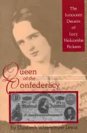 Reina de la Confederación: Los engaños inocentes de Lucy Holcombe Pickens - Queen of the Confederacy: The Innocent Deceits of Lucy Holcombe Pickens