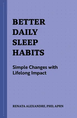 Mejores hábitos diarios de sueño: Cambios sencillos con impacto para toda la vida - Better Daily Sleep Habits: Simple Changes with Lifelong Impact