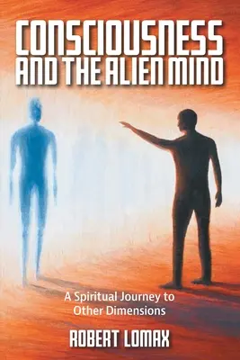 La conciencia y la mente extraterrestre: Un viaje espiritual a otras dimensiones - Consciousness and the Alien Mind: A Spiritual Journey to Other Dimensions