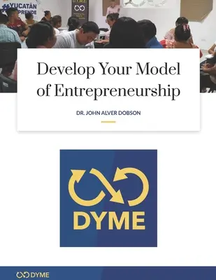 Desarrolle su modelo de iniciativa empresarial: Cómo iniciar su aventura empresarial con sólo 1 dólar - Develop Your Model of Entrepreneurship: How to start your Entrepreneurial Adventure with Just $1.00