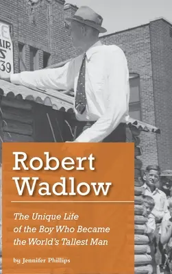 Robert Wadlow: La singular vida del niño que se convirtió en el hombre más alto del mundo - Robert Wadlow: The Unique Life of the Boy Who Became the World's Tallest Man