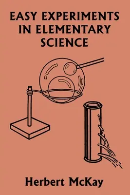 Experimentos fáciles de ciencias elementales (Clásicos de ayer) - Easy Experiments in Elementary Science (Yesterday's Classics)