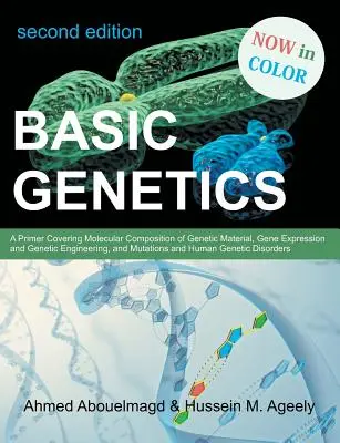 Genética básica: Un manual sobre la composición molecular del material genético, la expresión génica y la ingeniería genética, y las mutaciones y los cambios genéticos. - Basic Genetics: A Primer Covering Molecular Composition of Genetic Material, Gene Expression and Genetic Engineering, and Mutations an