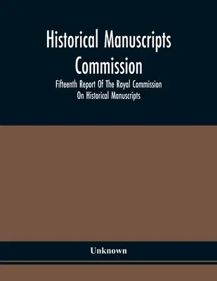 Comisión de Manuscritos Históricos; Decimoquinto Informe de la Comisión Real de Manuscritos Históricos - Historical Manuscripts Commission; Fifteenth Report Of The Royal Commission On Historical Manuscripts