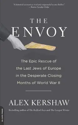 El enviado: el épico rescate de los últimos judíos de Europa en los desesperados últimos meses de la Segunda Guerra Mundial - The Envoy: The Epic Rescue of the Last Jews of Europe in the Desperate Closing Months of World War II