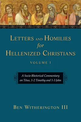 Cartas y homilías para cristianos helenizados: Comentario sociorretórico sobre Tito, 1-2 Timoteo y 1-3 Juan - Letters and Homilies for Hellenized Christians: A Socio-Rhetorical Commentary on Titus, 1-2 Timothy and 1-3 John