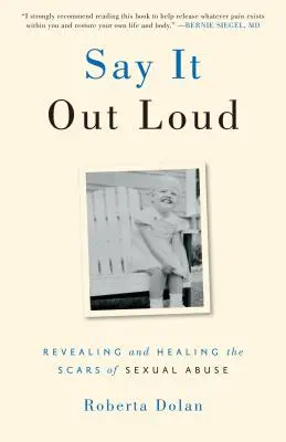 Dilo en voz alta: Revelar y curar las cicatrices de los abusos sexuales - Say It Out Loud: Revealing and Healing the Scars of Sexual Abuse