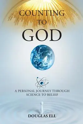 Contando para Dios: Un viaje personal a través de la ciencia hacia la creencia - Counting To God: A Personal Journey Through Science to Belief