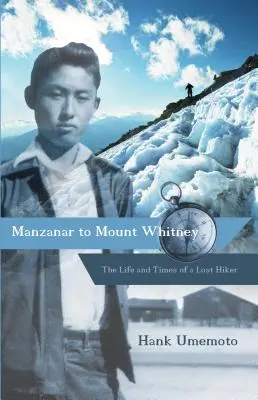 De Manzanar a Mount Whitney: La vida y los tiempos de un excursionista perdido - Manzanar to Mount Whitney: The Life and Times of a Lost Hiker