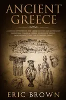 Grecia Antigua: Una visión concisa de la historia y mitología griegas que incluye la Grecia clásica, la Grecia helenística, la Grecia romana y la Grecia clásica. - Ancient Greece: A Concise Overview of the Greek History and Mythology Including Classical Greece, Hellenistic Greece, Roman Greece and