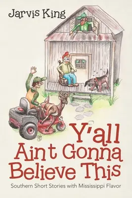 Y'all Ain't Gonna Believe This: Relatos cortos sureños con sabor a Mississippi - Y'all Ain't Gonna Believe This: Southern Short Stories with Mississippi Flavor