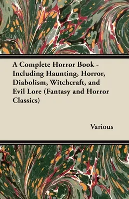 Un libro completo de terror - Incluye cuentos de fantasía, terror, diabolismo, brujería y maldad (Clásicos de fantasía y terror) - A Complete Horror Book - Including Haunting, Horror, Diabolism, Witchcraft, and Evil Lore (Fantasy and Horror Classics)