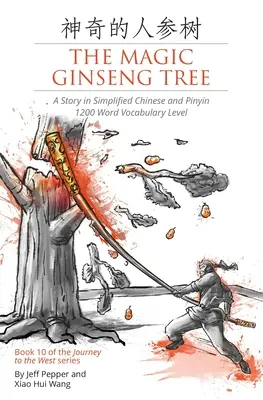 El árbol mágico del ginseng: Un cuento en chino simplificado y pinyin, nivel de vocabulario de 1200 palabras - The Magic Ginseng Tree: A Story in Simplified Chinese and Pinyin, 1200 Word Vocabulary Level