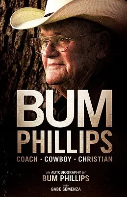 Bum Phillips: Entrenador, vaquero, cristiano - Bum Phillips: Coach, Cowboy, Christian