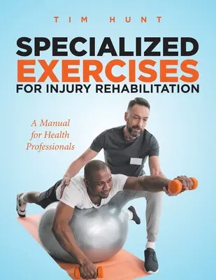 Ejercicios especializados para la rehabilitación de lesiones: Manual para profesionales de la salud - Specialized Exercises for Injury Rehabilitation: A Manual for Health Professionals