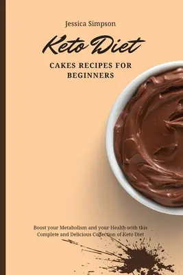 Recetas de Tartas de la Dieta Keto para Principiantes: Aumenta tu Metabolismo y tu Salud con esta Completa y Deliciosa Colección de Dieta Keto - Keto Diet Cakes Recipes for Beginners: Boost your Metabolism and your Health with this Complete and Delicious Collection of Keto Diet