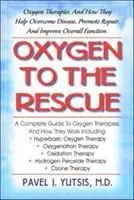 Oxígeno al rescate: Las Terapias de Oxígeno y Cómo Ayudan a Vencer Enfermedades y a Recuperar la Salud en General - Oxygen to the Rescue: Oxygen Therapies, and How They Help Overcome Disease and Restore Overall Health