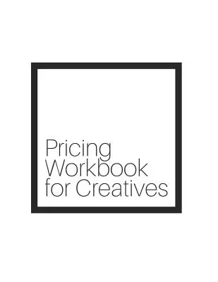 Libro de ejercicios de fijación de precios para creativos - Pricing Workbook for Creatives