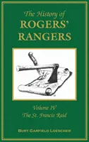 The History of Rogers' Rangers: Volume 4, The St. Francis Raid