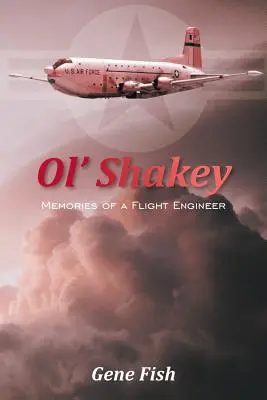 Ol' Shakey: Recuerdos de un ingeniero de vuelo - Ol' Shakey: Memories of a Flight Engineer