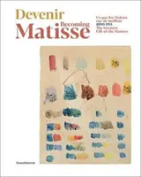 Convertirse en Matisse El Mayor Regalo de los Maestros: 1890-1911 - Becoming Matisse: The Greatest Gift of the Masters: 1890-1911