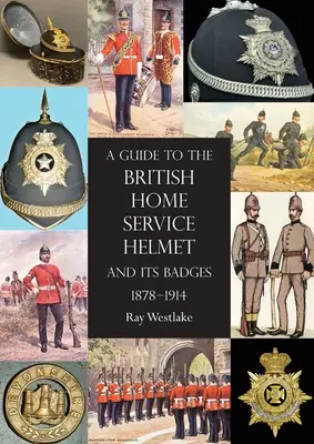 Guía del casco del Servicio Interior Británico y sus insignias 1878 - 1914 - A Guide to the British Home Service Helmet and Its Badges 1878 - 1914