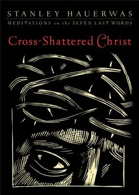 Cristo crucificado: Meditaciones sobre las siete últimas palabras - Cross-Shattered Christ: Meditations on the Seven Last Words