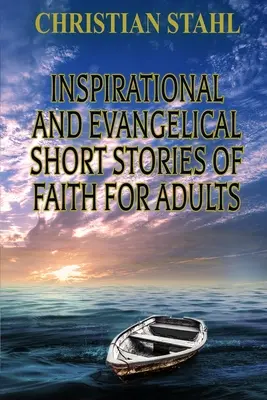 Historias cortas de fe inspiradoras y evangélicas para adultos - Inspirational and Evangelical Short Stories of Faith for Adults