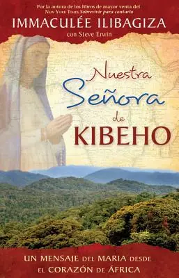 Nuestra Señora de Kibeho: Un Mensaje del Cielo al Mundo Desde el Corazón de África - Nuestra Senora de Kibeho: Un Mensaje del Cielo Al Mundo Desde El Corazon de Africa