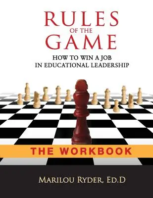 Las reglas del juego: cómo conseguir un empleo en la dirección educativa-EL LIBRO DE TRABAJO - Rules of the Game: How to Win a Job in Educational Leadership-THE WORKBOOK