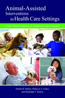 Intervenciones asistidas con animales en entornos sanitarios: Manual de buenas prácticas para establecer nuevos programas - Animal-Assisted Interventions in Health Care Settings: A Best Practices Manual for Establishing New Programs