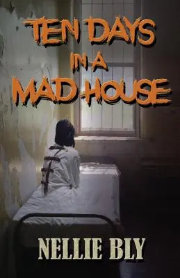 Diez días en un manicomio - Ten Days in A Madhouse