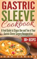 Libro de Cocina de Manga Gástrica: Una Guía de Alimentos para las Etapas Uno y Dos de la Recuperación de la Cirugía de Manga Gástrica - Gastric Sleeve Cookbook: A Food Guide to Stages One and Two of Your Gastric Sleeve Surgery Recuperation