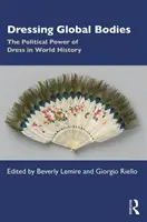 Vestir los cuerpos globales: El poder político del vestido en la historia del mundo - Dressing Global Bodies: The Political Power of Dress in World History