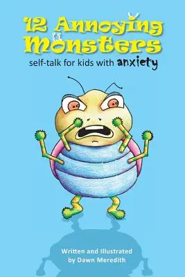 12 monstruos molestos: Autoconversación para niños con ansiedad - 12 Annoying Monsters: Self-talk for kids with anxiety