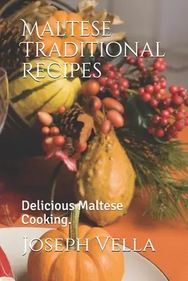 Recetas Tradicionales Maltesas: Deliciosa Cocina Maltesa. - Maltese Traditional Recipes.: Delicious Maltese Cooking.