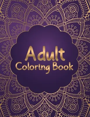 Libro de colorear para adultos: La mayoría de los diseños atractivos y variados Mandala Libro para colorear para adultos Relajación - 50 hermosas y únicas Mandala Colo - Adult Coloring Book: Most Attractive and Variety Designs Mandala Coloring Book for Adults Relaxation - 50 Beautiful and Unique Mandala Colo