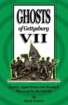 Fantasmas de Gettysburg VII: Espíritus, apariciones y lugares encantados del campo de batalla - Ghosts of Gettysburg VII: Spirits, Apparitions and Haunted Places of the Battlefield