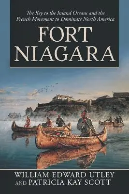 Fuerte Niágara: La llave de los océanos interiores y el movimiento francés para dominar Norteamérica - Fort Niagara: The Key to the Inland Oceans and the French Movement to Dominate North America