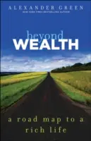 Más allá de la riqueza: La hoja de ruta hacia una vida rica - Beyond Wealth: The Road Map to a Rich Life