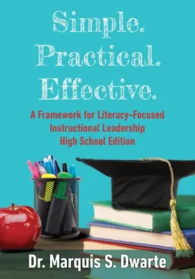 Sencillo. Práctico. Effective. A Framework for Literacy-Based Instructional Leadership Edición para la enseñanza secundaria - Simple. Practical. Effective. A Framework for Literacy-Based Instructional Leadership High School Edition
