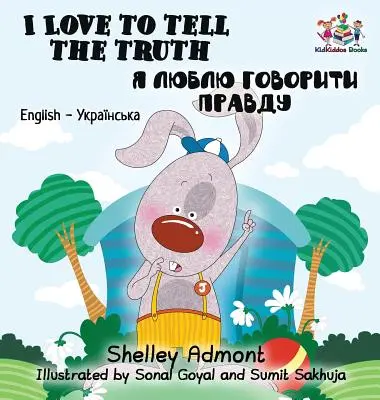 Me encanta decir la verdad: Libro infantil bilingüe inglés ucraniano - I Love to Tell the Truth: English Ukrainian Bilingual Children's Book