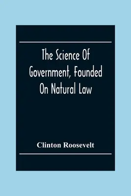 La ciencia del gobierno, basada en el derecho natural - The Science Of Government, Founded On Natural Law