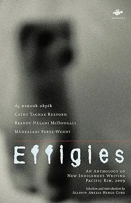 Efigies: An Anthology of New Indigenous Writing, Pacific Rim, 2009 - Effigies: An Anthology of New Indigenous Writing, Pacific Rim, 2009