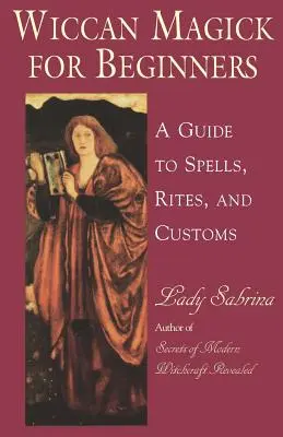 Wiccan Magick for Beginners: Guía de Hechizos, Ritos y Costumbres - Wiccan Magick for Beginners: A Guide to Spells, Rites, and Customs