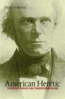 Hereje Americano: Theodore Parker y el trascendentalismo - American Heretic: Theodore Parker and Transcendentalism